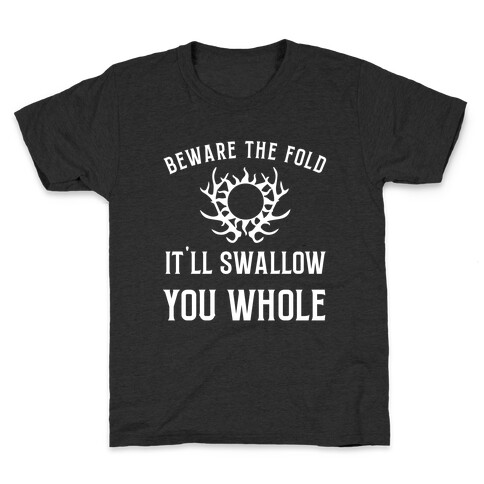 Beware The Fold, It'll Swallow You Whole Kids T-Shirt