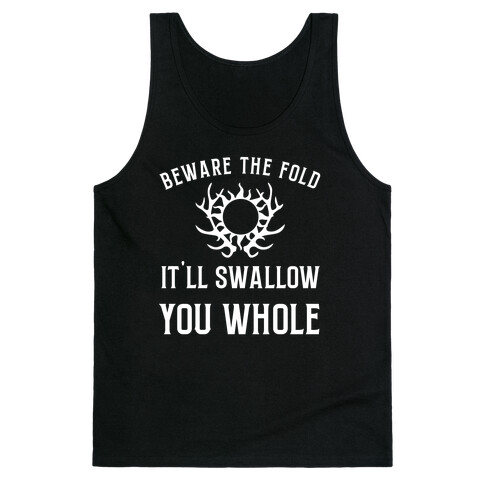 Beware The Fold, It'll Swallow You Whole Tank Top