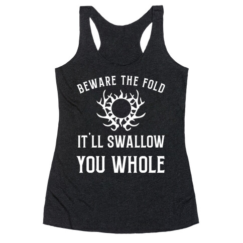 Beware The Fold, It'll Swallow You Whole Racerback Tank Top