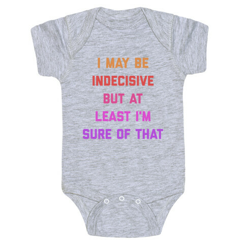 I May Be Indecisive, But At Least I'm Sure Of That. Baby One-Piece