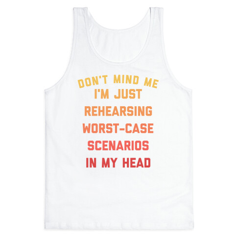 I Have Anxiety, But It's Cool. I Rehearse Worst-case Scenarios In My Head Every Day. Tank Top