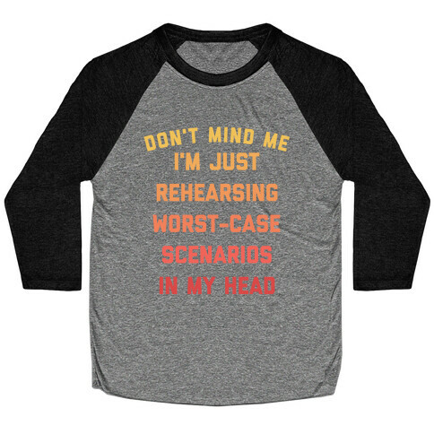 I Have Anxiety, But It's Cool. I Rehearse Worst-case Scenarios In My Head Every Day. Baseball Tee