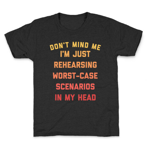 Don't Mind Me I'm Just Rehearsing Worst-case Scenarios In My Head Kids T-Shirt