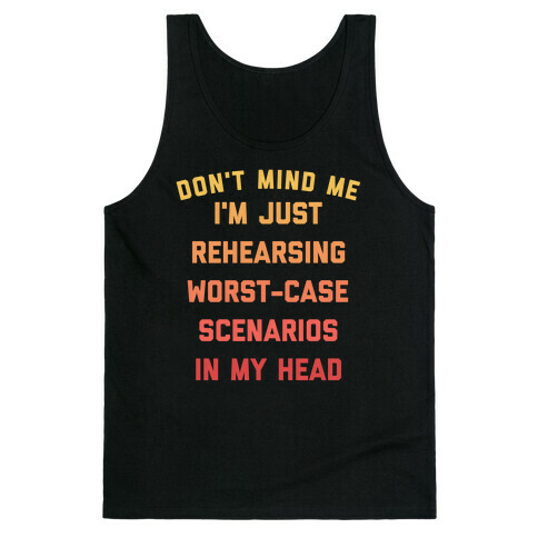 Don't Mind Me I'm Just Rehearsing Worst-case Scenarios In My Head Tank Top