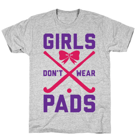 Girls Don't Wear Pads T-Shirt