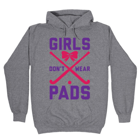 Girls Don't Wear Pads Hooded Sweatshirt