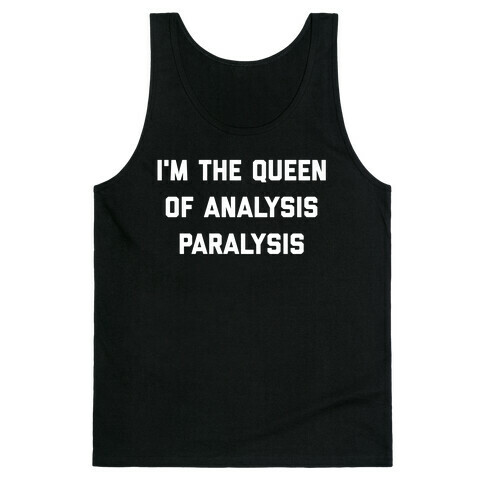 I'm The Queen Of Analysis Paralysis. Tank Top