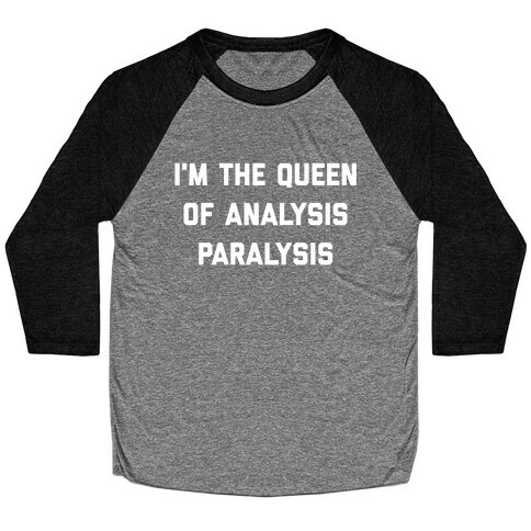 I'm The Queen Of Analysis Paralysis. Baseball Tee