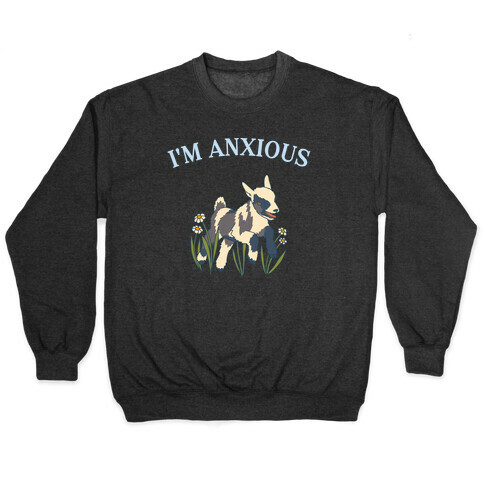 I'm Anxious (Goat) Pullover