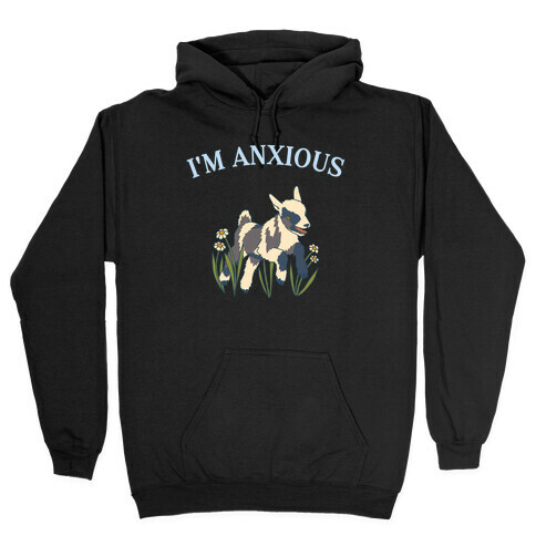 I'm Anxious (Goat) Hooded Sweatshirt