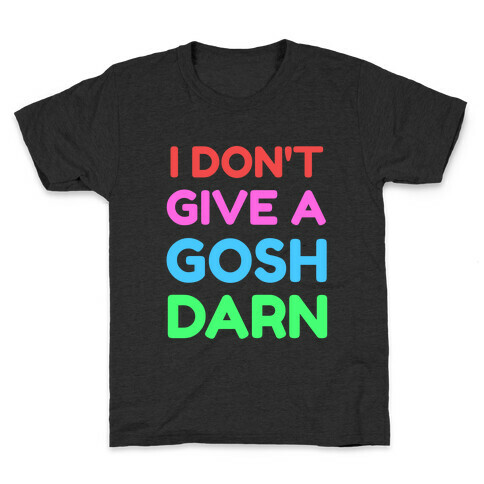 I Don't Give Gosh Darn Kids T-Shirt