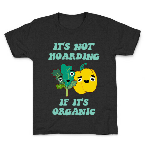 It's Not Hoarding If It's Organic Kids T-Shirt