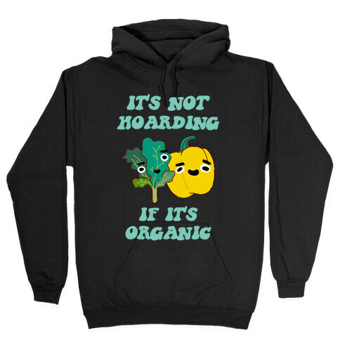 It's Not Hoarding If It's Organic Hooded Sweatshirt