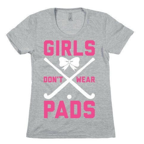 Girls Don't Wear Pads Womens T-Shirt