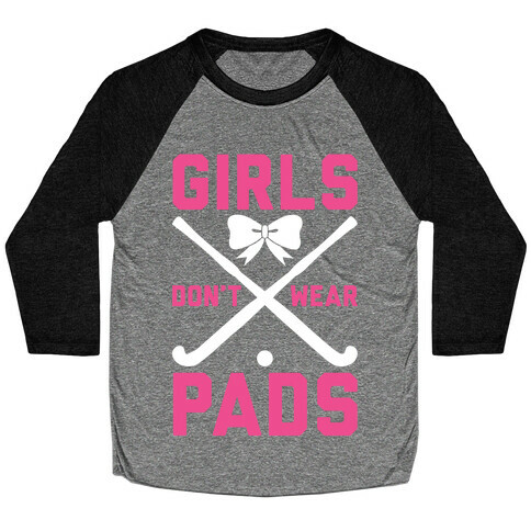 Girls Don't Wear Pads Baseball Tee