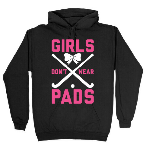 Girls Don't Wear Pads Hooded Sweatshirt