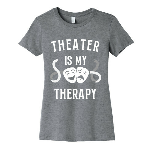 Theater Is My Therapy Womens T-Shirt