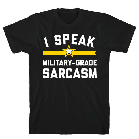 I Speak Military-grade Sarcasm T-Shirt