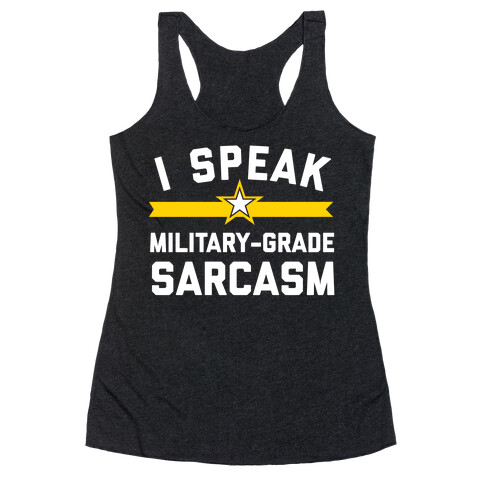 I Speak Military-grade Sarcasm Racerback Tank Top