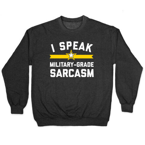 I Speak Military-grade Sarcasm Pullover