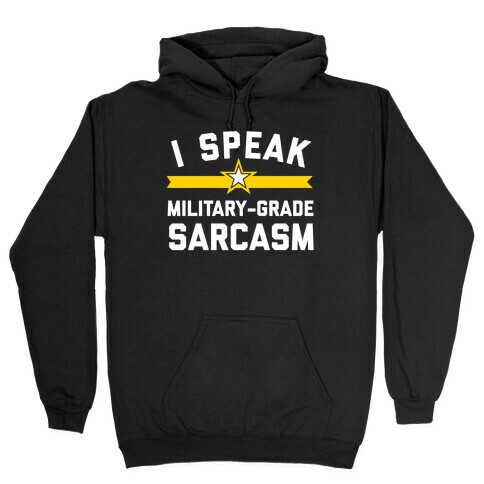 I Speak Military-grade Sarcasm Hooded Sweatshirt