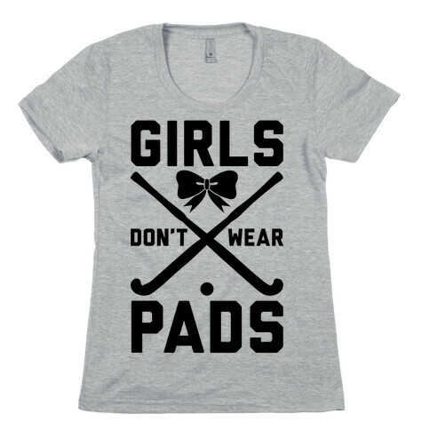 Girls Don't Wear Pads Womens T-Shirt