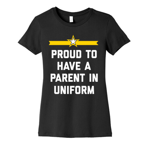 Proud To Have A Parent In Uniform Womens T-Shirt