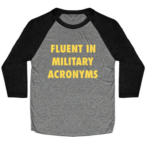 I'm Fluent In Military Acronyms Baseball Tee