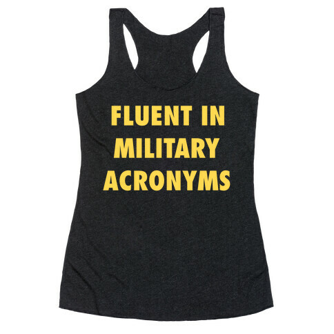 I'm Fluent In Military Acronyms Racerback Tank Top