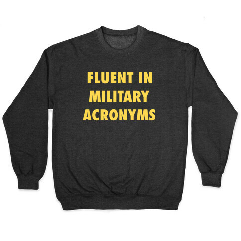 I'm Fluent In Military Acronyms Pullover