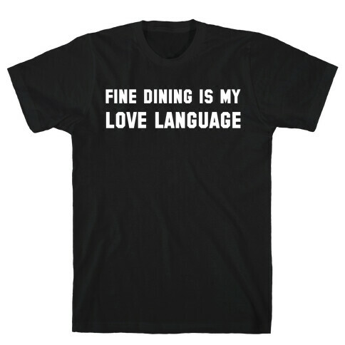 Fine Dining Is My Love Language T-Shirt