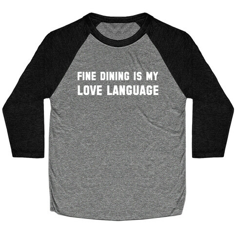 Fine Dining Is My Love Language Baseball Tee