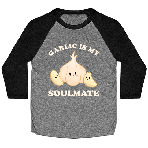 Garlic Is My Soulmate Baseball Tee