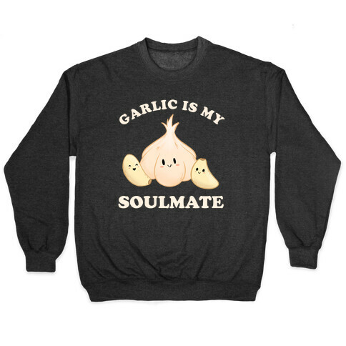 Garlic Is My Soulmate Pullover