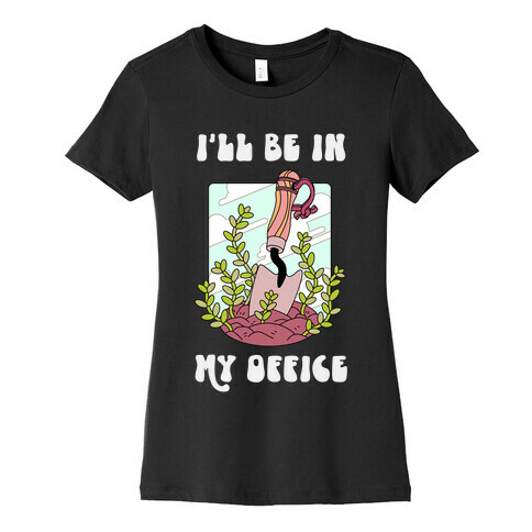 I'll Be In My Office Womens T-Shirt