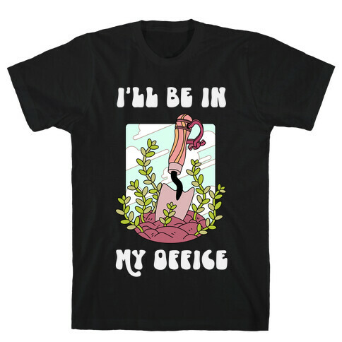 I'll Be In My Office T-Shirt