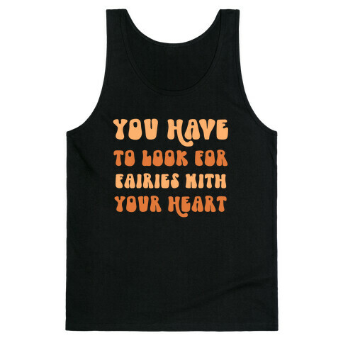 You Have To Look For Fairies With Your Heart Tank Top
