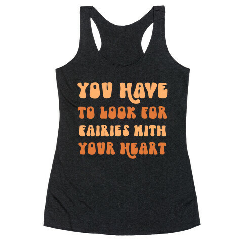 You Have To Look For Fairies With Your Heart Racerback Tank Top