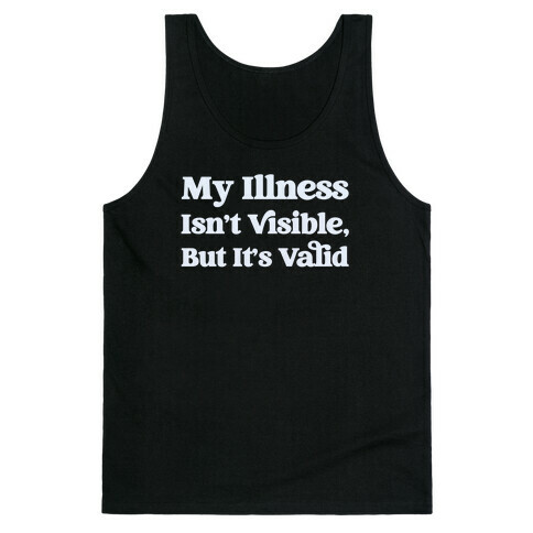 My Illness Isn't Visible But It's Valid Tank Top