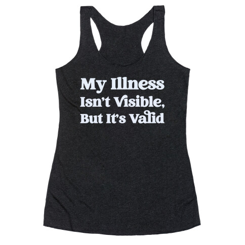 My Illness Isn't Visible But It's Valid Racerback Tank Top