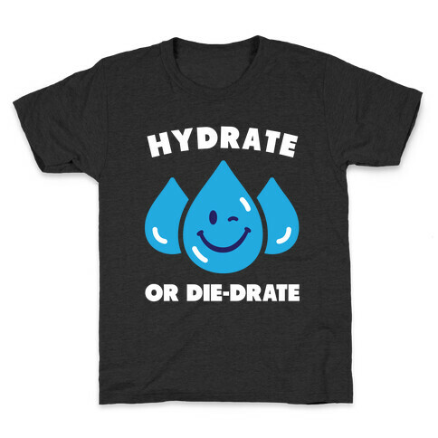 Hydrate Or Die-drate Kids T-Shirt