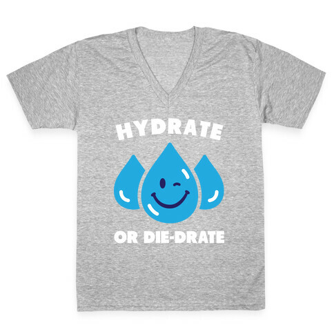 Hydrate Or Die-drate V-Neck Tee Shirt