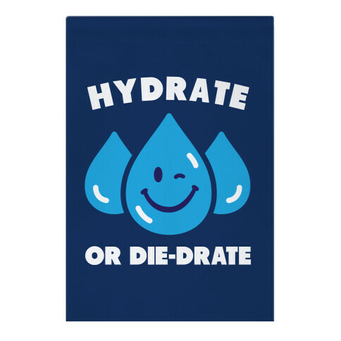 Hydrate Or Die-drate Garden Flag