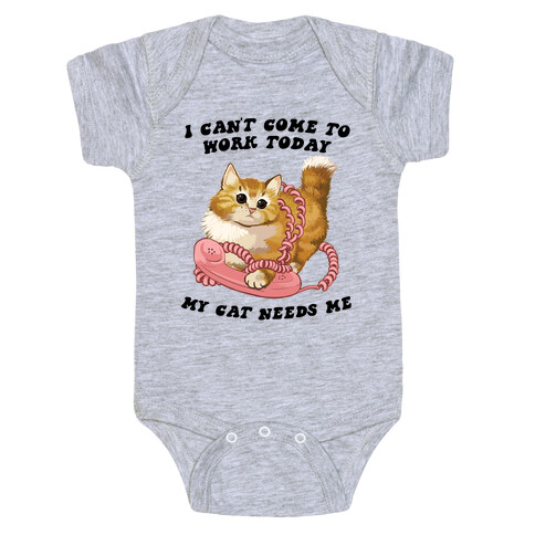I Can't Come To Work Today, My Cat Needs Me Baby One-Piece