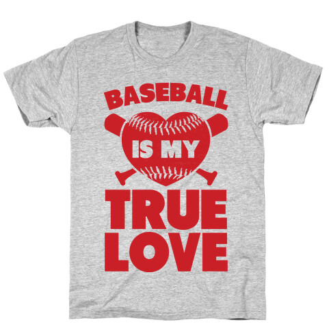 Baseball is my True Love T-Shirt