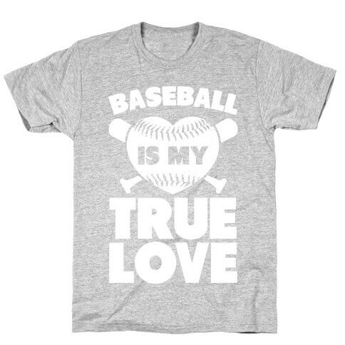 Baseball is my True Love T-Shirt