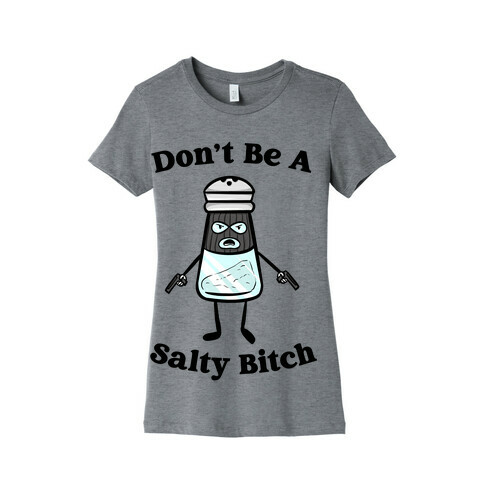 Don't Be A Salty Bitch Womens T-Shirt