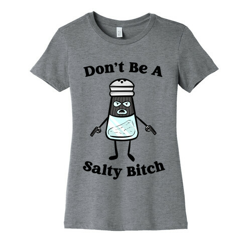 Don't Be A Salty Bitch Womens T-Shirt