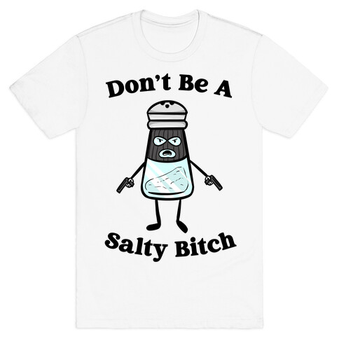 Don't Be A Salty Bitch T-Shirt