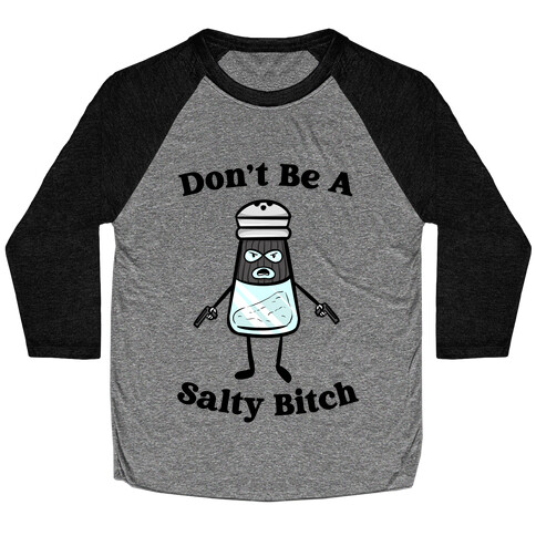 Don't Be A Salty Bitch Baseball Tee